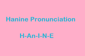 Pronounce Hanine